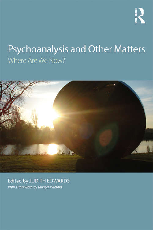 Book cover of Psychoanalysis and Other Matters: Where Are We Now?