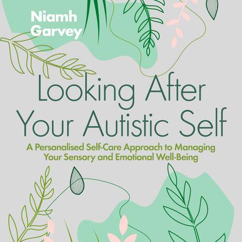 Book cover of Looking After Your Autistic Self: A Personalised Self-Care Approach to Managing Your Sensory and Emotional Well-Being