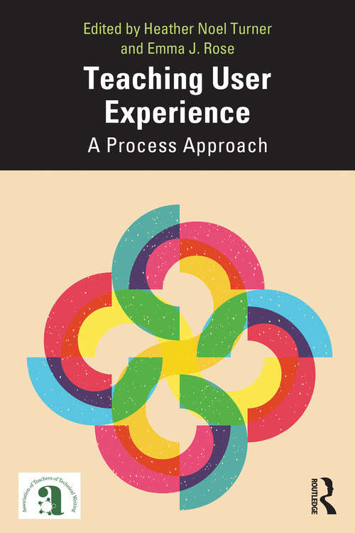 Book cover of Teaching User Experience: A Process Approach (1) (ATTW Series in Technical and Professional Communication)