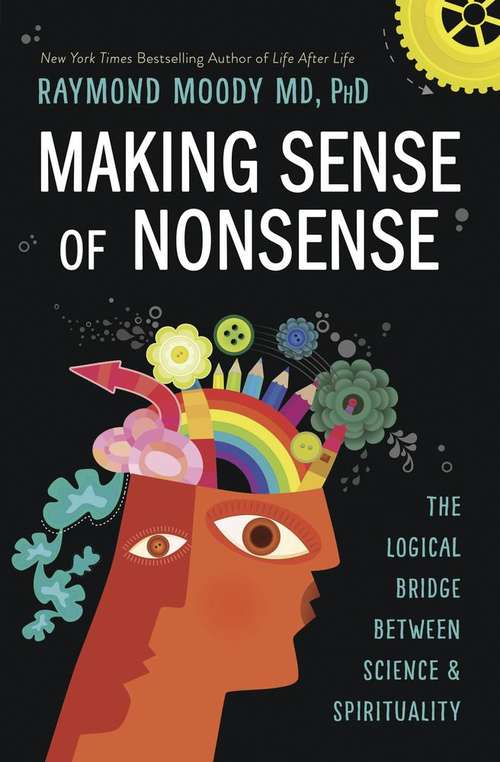 Book cover of Making Sense Of Nonsense: The Logical Bridge Between Science And Spirituality