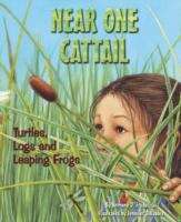Book cover of Near One Cattail: Turtles, Logs, And Leaping Frogs (Sharing Nature With Children Book)
