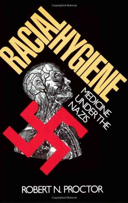 Racial Hygiene: Medicine Under The Nazis