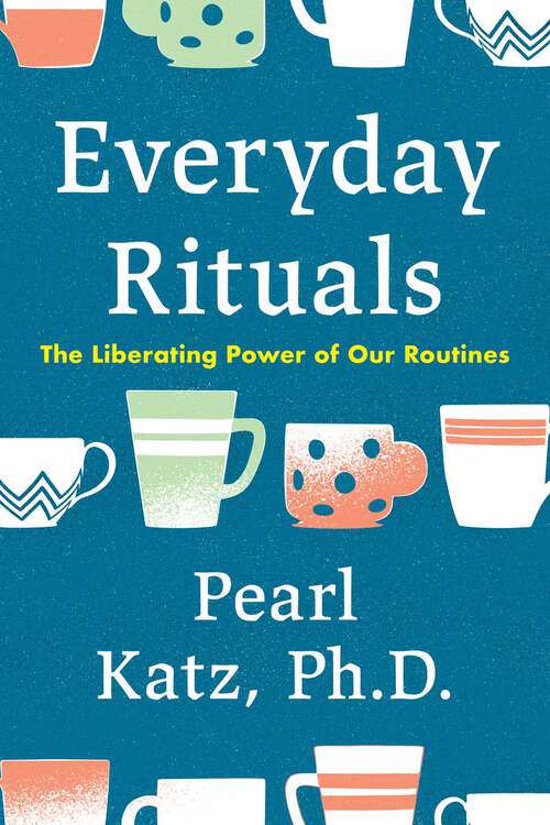 Book cover of Everyday Rituals: The Liberating Power of Our Routines
