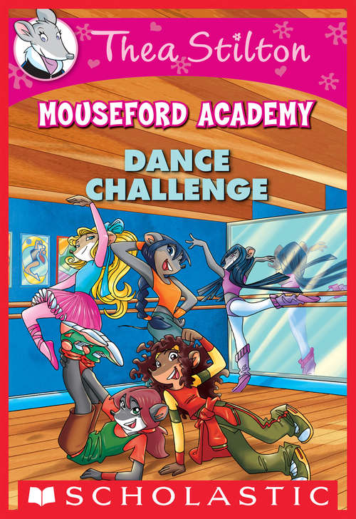 Book cover of Dance Challenge: A Geronimo Stilton Adventure (Thea Stilton Mouseford Academy #4)