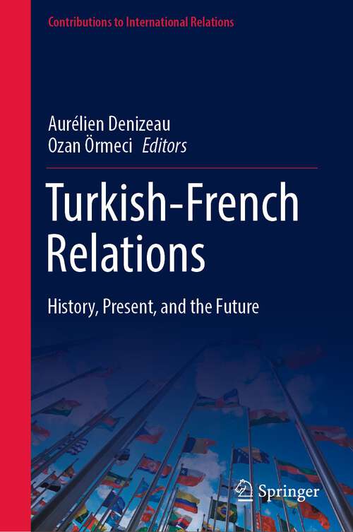 Book cover of Turkish-French Relations: History, Present, and the Future (1st ed. 2022) (Contributions to International Relations)