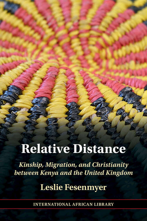 Book cover of Relative Distance: Kinship, Migration, and Christianity between Kenya and the United Kingdom (The International African Library #71)