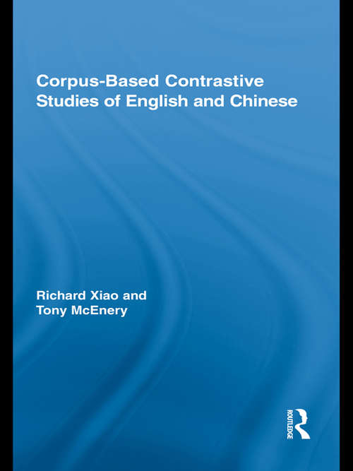 Corpus-Based Contrastive Studies of English and Chinese (Routledge Advances in Corpus Linguistics)