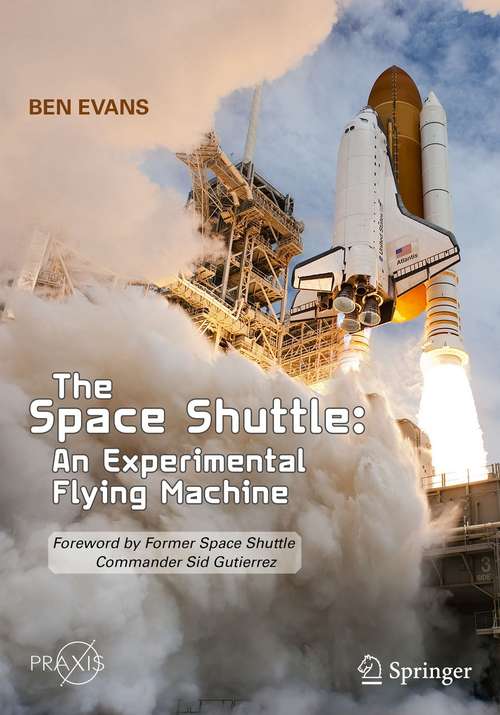 The Space Shuttle: Foreword by Former Space Shuttle Commander Sid Gutierrez (Springer Praxis Books)