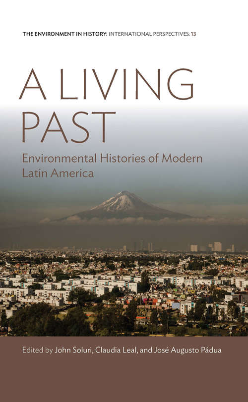 Book cover of A Living Past: Environmental Histories of Modern Latin America (Environment in History: International Perspectives #13)