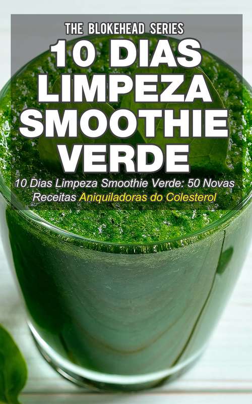 Book cover of 10 Dias Limpeza Smoothie Verde 50 Novas Receitas Aniquiladoras do Colesterol