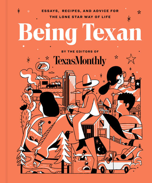 Book cover of Being Texan: Essays, Recipes, and Advice for the Lone Star Way of Life