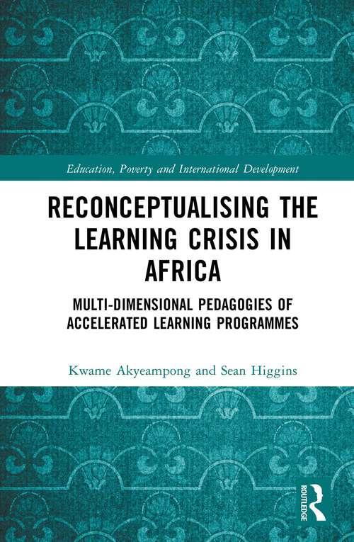 Book cover of Reconceptualising the Learning Crisis in Africa: Multi-dimensional Pedagogies of Accelerated Learning Programmes (1) (Education, Poverty and International Development)