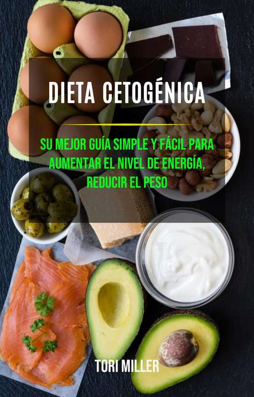 Book cover of Dieta Cetogénica: su mejor guía simple y fácil para aumentar el nivel de energía, reducir el peso
