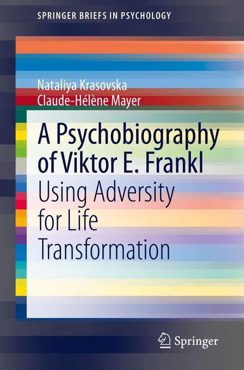 Book cover of A Psychobiography of Viktor E. Frankl: Using Adversity for Life Transformation (1st ed. 2021) (SpringerBriefs in Psychology)