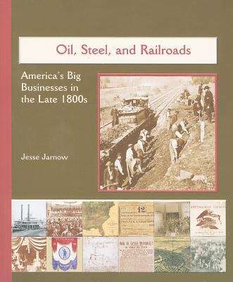 Book cover of Oil, Steel, and Railroads: America's Big Businesses in the Late 1800s (America's Industrial Society in the 19th Century Ser.)