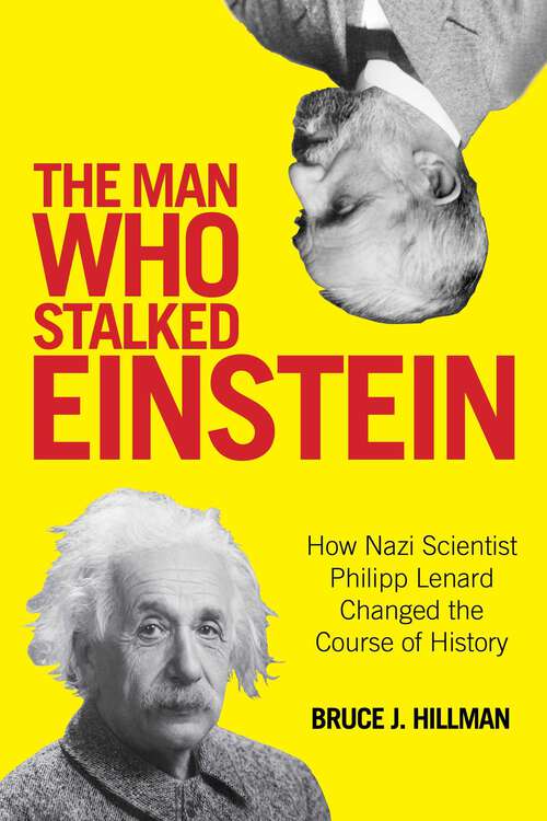 Book cover of The Man Who Stalked Einstein: How Nazi Scientist Philipp Lenard Changed the Course of History