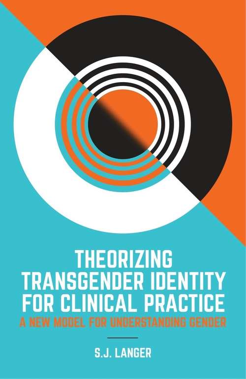 Theorizing Transgender Identity for Clinical Practice: A New Model for Understanding Gender