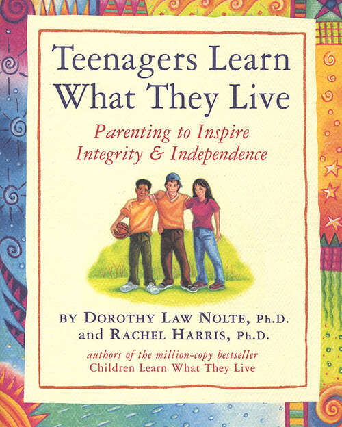 Book cover of Teenagers Learn What They Live: Parenting To Inspire Integrity And Independence