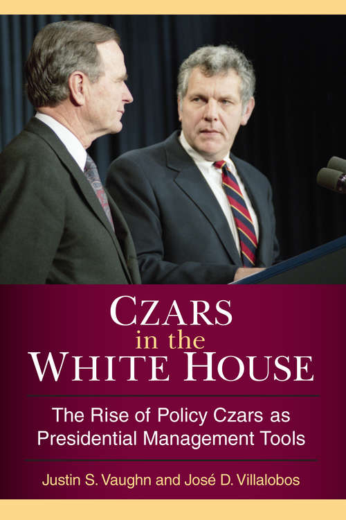 Book cover of Czars In The White House: The Rise Of Policy Czars As Presidential Management Tools
