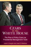 Czars In The White House: The Rise Of Policy Czars As Presidential Management Tools