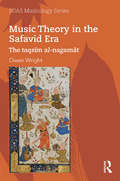 Music Theory in the Safavid Era: The taqsīm al-naġamāt (SOAS Musicology Series)