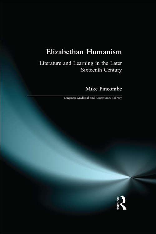 Book cover of Elizabethan Humanism: Literature and Learning in the Later Sixteenth Century (Longman Medieval and Renaissance Library)