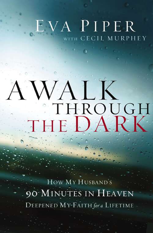 Book cover of A Walk Through the Dark: How My Husband's 90 Minutes in Heaven Deepened My Faith for a Lifetime