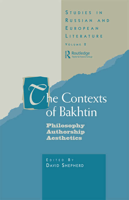 The Contexts of Bakhtin: Philosophy, Authorship, Aesthetics (Routledge Harwood Studies in Russian and European Literature #Vol. 2.)
