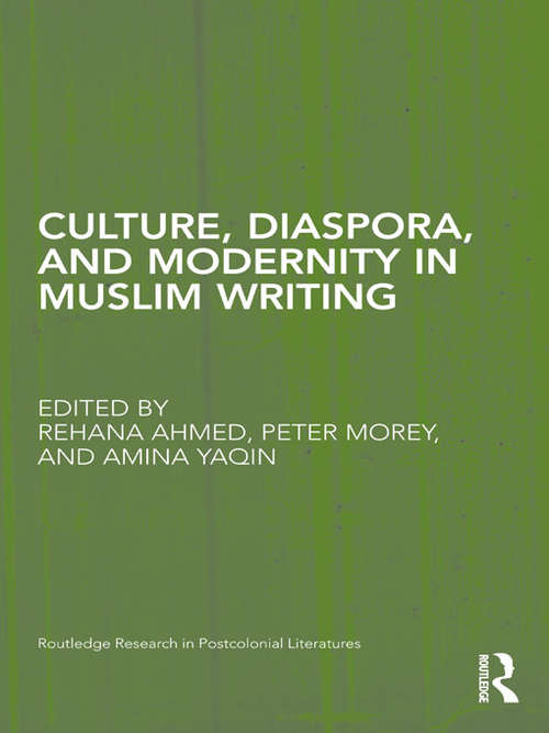 Book cover of Culture, Diaspora, and Modernity in Muslim Writing (Routledge Research in Postcolonial Literatures)