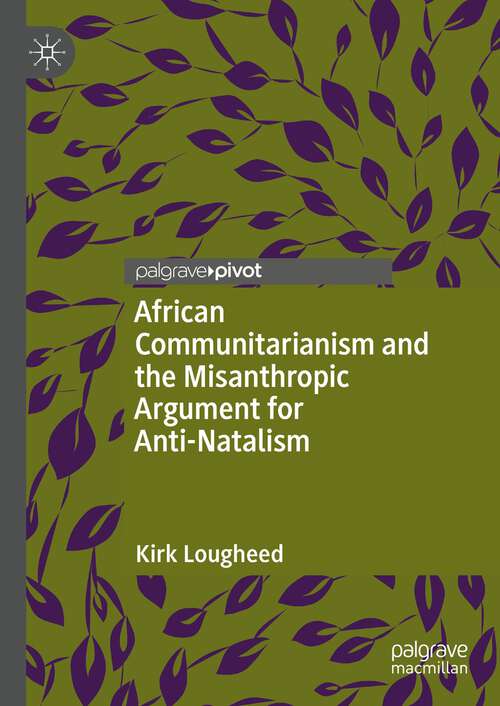 Book cover of African Communitarianism and the Misanthropic Argument for Anti-Natalism (1st ed. 2022)