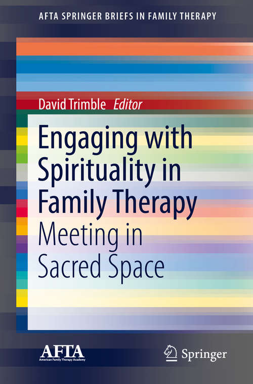 Book cover of Engaging with Spirituality in Family Therapy: Meeting In Sacred Space (1st ed. 2018) (Afta Springerbriefs In Family Therapy Ser.)