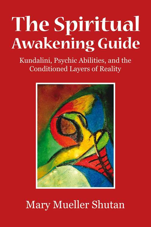 Book cover of The Spiritual Awakening Guide: Kundalini, Psychic Abilities, and the Conditioned Layers of Reality