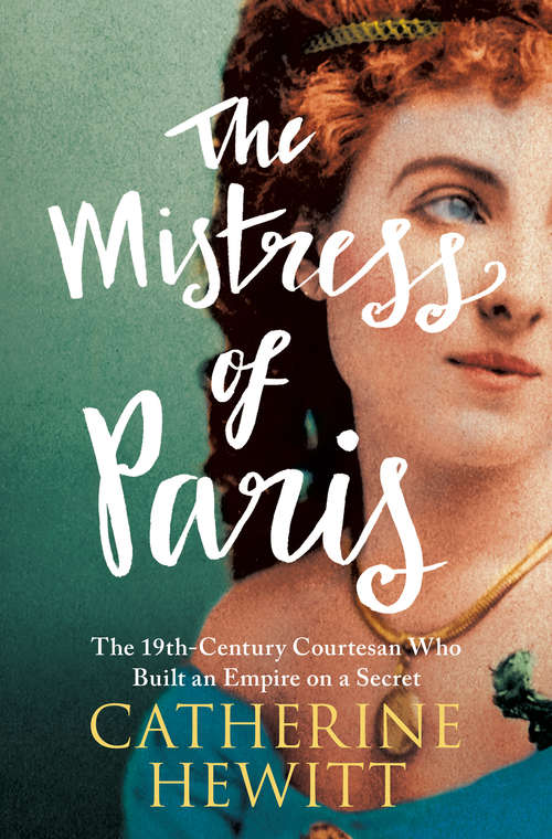 Book cover of The Mistress of Paris: The 19th-Century Courtesan Who Built an Empire on a Secret