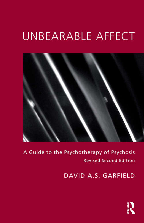 Book cover of Unbearable Affect: A Guide to the Psychotherapy of Psychosis (2) (General And Clinical Psychiatry Ser.)