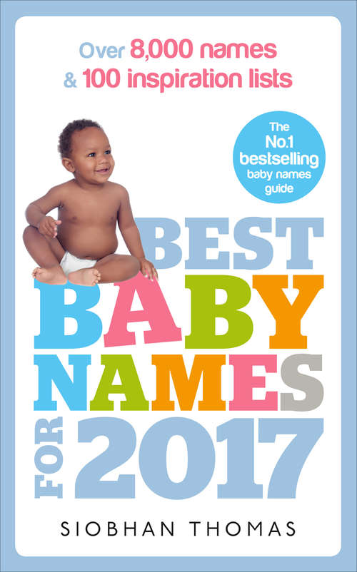 Book cover of Best Baby Names for 2017: Over 8,000 names and 100 inspiration lists