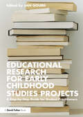 Educational Research for Early Childhood Studies Projects: A Step-by-Step Guide for Student Practitioners