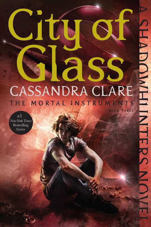 City of Glass: City Of Bones; City Of Ashes; City Of Glass; City Of Fallen Angels; City Of Lost Souls; City Of Heavenly Fire (The Mortal Instruments #3)