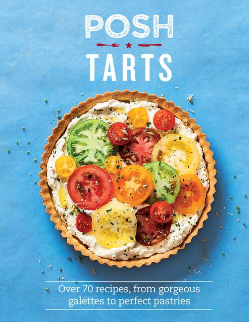 Book cover of Posh Tarts: Over 70 Recipes, From Gorgeous Galettes to Perfect Pastries (Posh)