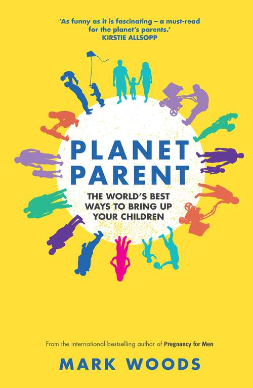 Book cover of Planet Parent: The World's Best Ways to Bring Up Your Children