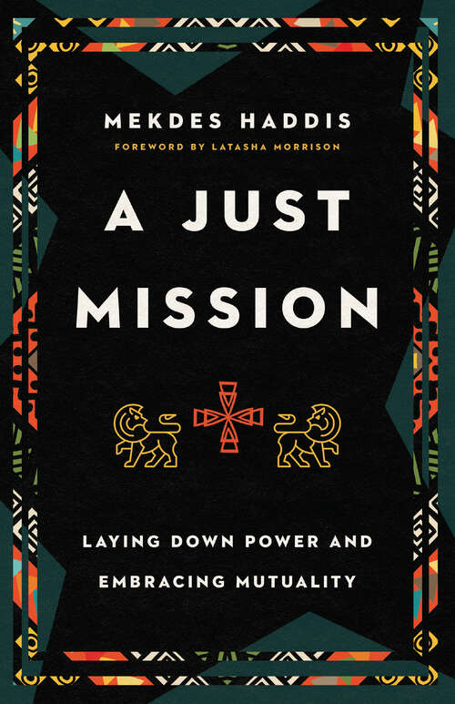 Book cover of A Just Mission: Laying Down Power and Embracing Mutuality