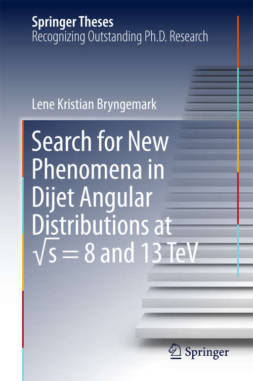 Book cover of Search for New Phenomena in Dijet Angular Distributions at √s = 8 and 13 TeV (Springer Theses)