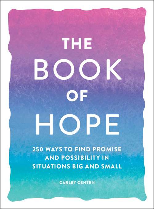 Book cover of The Book of Hope: 250 Ways to Find Promise and Possibility in Situations Big and Small (Book of)