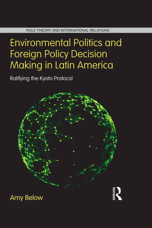 Book cover of Environmental Politics and Foreign Policy Decision Making in Latin America: Ratifying the Kyoto Protocol (Role Theory and International Relations)