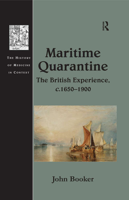 Maritime Quarantine: The British Experience, c.1650–1900 (The History of Medicine in Context)