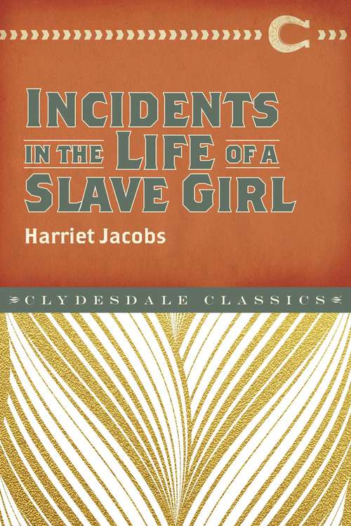 Book cover of Incidents in the Life of a Slave Girl: An Autobiographical Account Of An Escaped Slave And Abolitionist (Clydesdale Classics)