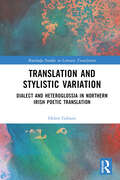 Translation and Stylistic Variation: Dialect and Heteroglossia in Northern Irish Poetic Translation (Routledge Studies in Literary Translation)