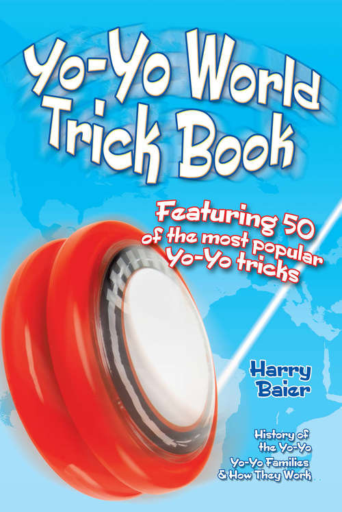 Book cover of Yo-Yo World Trick Book: Featuring 50 of the Most Popular Yo-Yo Tricks