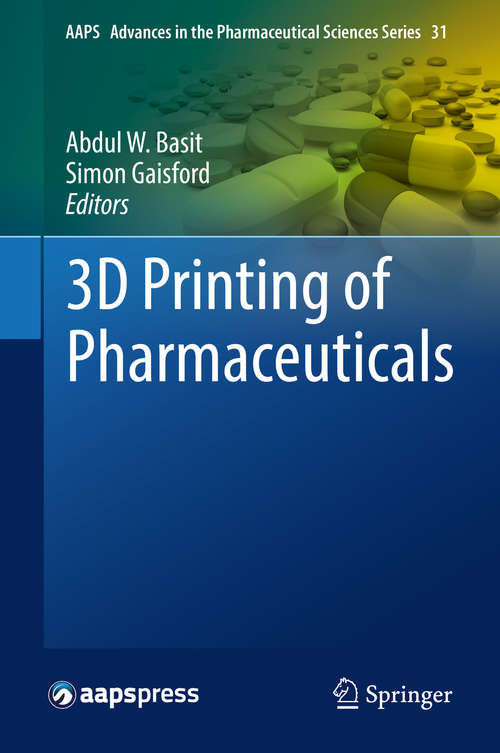 3D Printing of Pharmaceuticals (AAPS Advances in the Pharmaceutical Sciences Series #31)