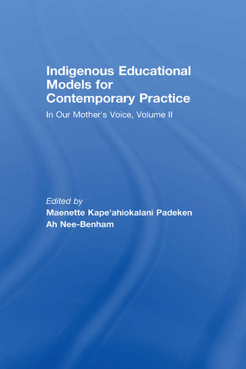 Indigenous Educational Models for Contemporary Practice: In Our Mother's Voice, Volume II (Sociocultural, Political, and Historical Studies in Education)
