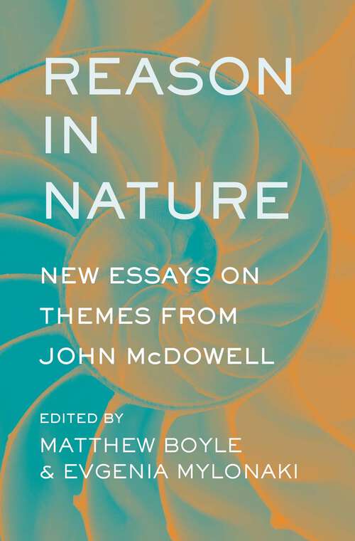 Reason in Nature: New Essays on Themes from John McDowell